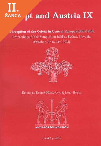 Lacná kniha Egypt and Austria IX: Perception of the Orient in Central Europe (1800–1918). Proceedings of the Symposium held at Betliar, Slovakia (October 21st to 24th, 2013)