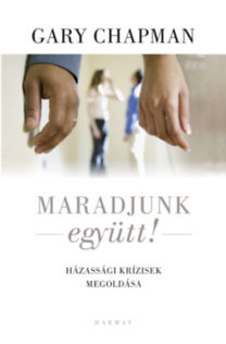 Maradjunk együtt! - Házassági krízisek megoldása - Gary Chapman kúpite na Panta Rhei
