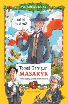 Tomáš Garrigue Masaryk očima slečny Alice a mistra Viktora - Velikáni do kapsy - Tomáš Němeček