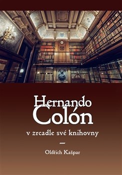 Kniha Hernando Colón v zrcadle své knihovny - Kašpar Oldřich
