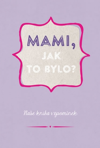 Kniha Mami, jak to bylo?