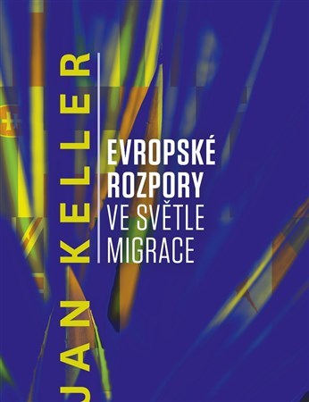 Evropské rozpory ve světle migrace - Jan Keller