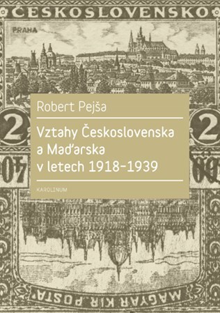 Kniha Vztahy Československa a Maďarska v letech 1918-1939 - Robert Pejša