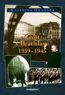 Život v Bratislave 1939-1945 2. vydanie - Katarína Hradská
