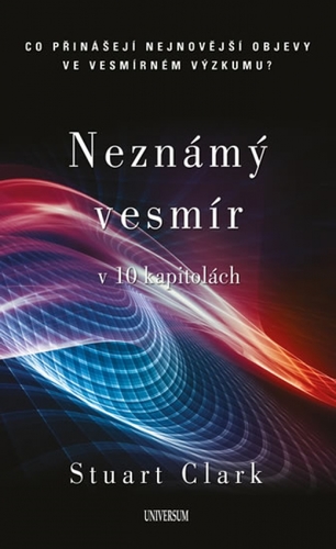 Neznámý vesmír v 10 kapitolách - Stuart Clark