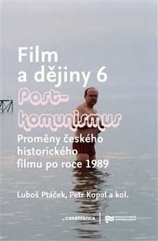 Kniha Film a dějiny 6 - Postkomunismus - Luboš Ptáček,Petr Kopal,Kolektív autorov