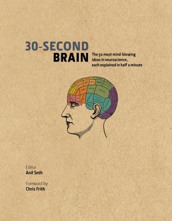 30-second Brain - The 50 Most Mind-blowing Ideas in Neuroscience, Each Explained in Half a Minute