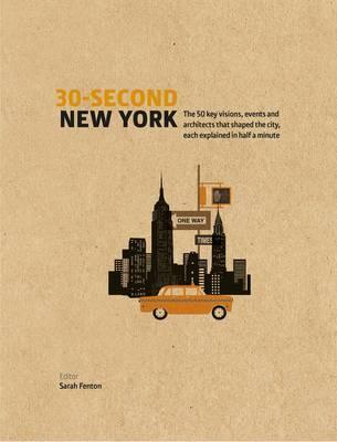 30-second New York - The 50 Key Visions, Events and Architects That Shaped the City