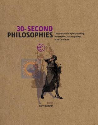 30-second Philosophies - The 50 Most Thought-provoking Philosophies, Each Explained in Half a Minute