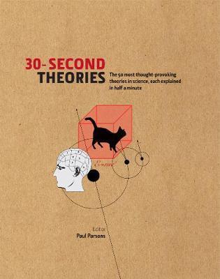 30-second Theories - The 50 Most Thought-provoking Theories in Science