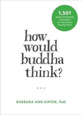 How Would Buddha Think? 1,501 Right-Intention Teachings for Cultivating a Peaceful Mind