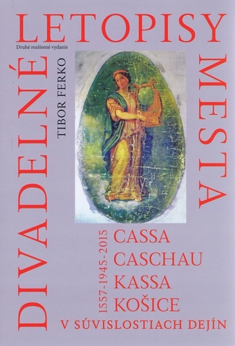 Kniha Divadelné letopisy mesta Cassa, Caschau, Kassa, Košice