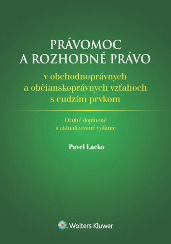 Právomoc a rozhodné právo v obchodnoprávnych a občianskoprávnych vzťahoch s cudzím prvkom 2. vydanie - Pavel Lacko