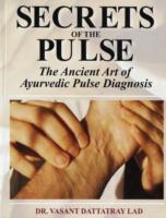 Secrets of the Pulse The Ancient Art of Ayurvedic Pulse Diagnosis