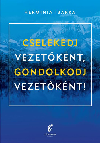 Cselekedj vezetőként, gondolkodj vezetőként!