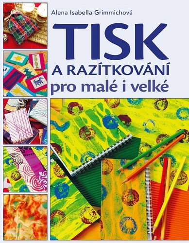 Tisk a razítkování pro malé i velké - Alena Grimmichová