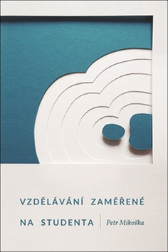 Kniha Vzdělávání zaměřené na studenta - Petr Mikoška