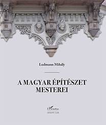 A magyar építészet mesterei II. - Mihály Ludmann