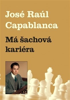 Kniha Má šachová kariéra - José Raúl Capablanca