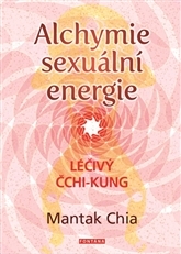 Alchymie sexuální energie - Chia Mantak