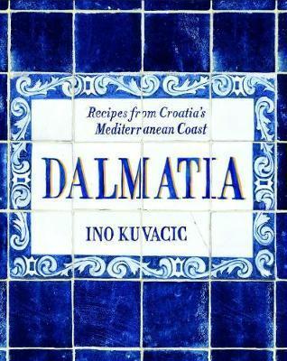 Dalmatia - Recipes from Croatia's Dalmatian Coast