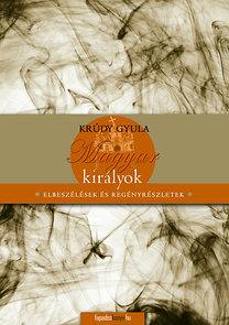 Magyar királyok - Elbeszélések és regényrészletek