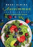 Kniha Autoimmun szakácskönyv - Diéta lemondások nélkül - Elmira Mezei