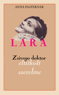 Lara - Zsivago doktor eltitkolt szerelme - Anna Pasternak