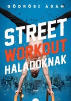 Street workout haladóknak - Ádám Gödrösi