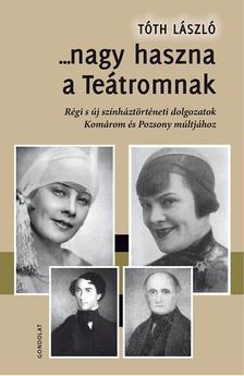 ... nagy haszna a Teátromnak - László Tóth