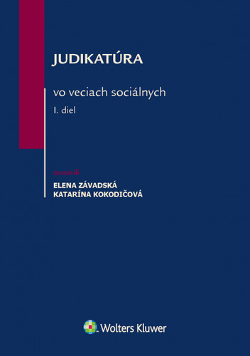 Judikatúra vo veciach sociálnych – I. diel - Katarína Kokodičová,Elena Závadská
