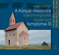 A Kárpát-medence legkülönlegesebb Árpád-kori templomai II.