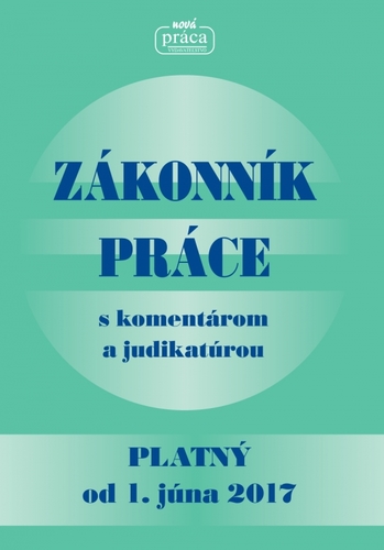 Zákonník práce s komentárom a judikatúrou platný od 1. júna 2017 kúpite na Panta Rhei