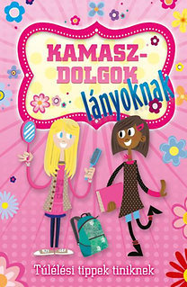 Kamaszdolgok - lányoknak - Túlélési tippek tiniknek