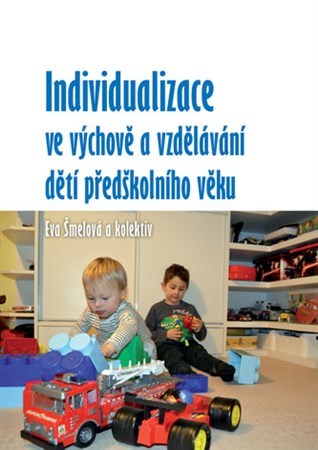 Individualizace ve výchově a vzdělávání dětí předškolního věku - Eva Šmelová