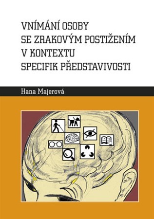 Kniha Vnímání osoby se zrakovým postižením v kontextu specifik představivosti - Hana Majerová