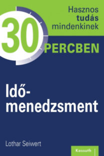 Időmenedzsment - Hasznos tudás mindenkinek 30 percben