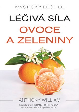 Mystický léčitel - Léčivá síla ovoce a zeleniny - Anthony William