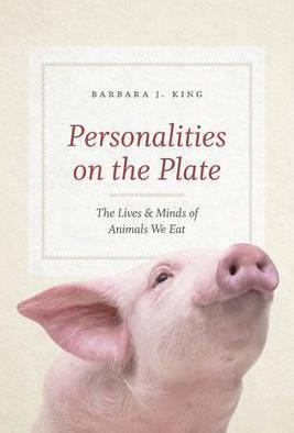 Personalities on the Plate - The Lives and Minds of Animals We Eat