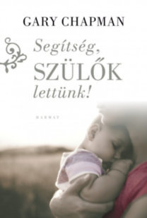 Kniha Segítség, szülők lettünk! - Gary Chapman