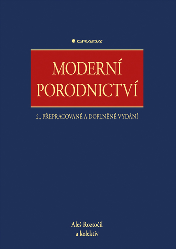 Moderní porodnictví 2., přepracované a doplněné vydání - Aleš Roztočil,Kolektív autorov