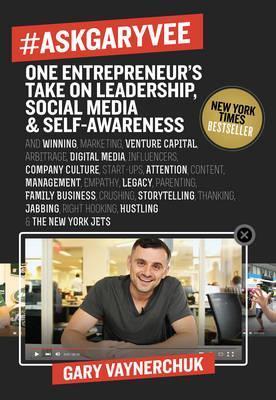 Ask Gary Vee One Entrepreneur's Take on Leadership, Social Media, and Self-Awareness