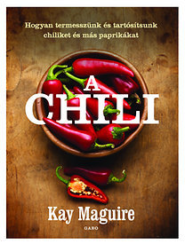 A chili - Hogyan termesszünk és tartósítsunk chiliket és más paprikákat