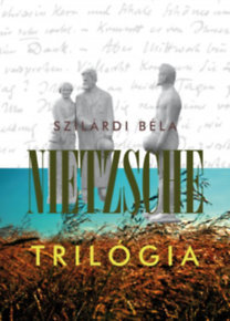 Nietzsche trilógia - Béla Szilárdi
