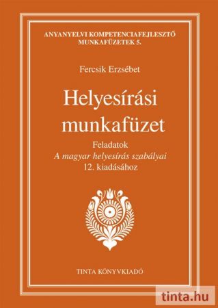 Helyesírási munkafüzet - Feladatok A magyar helyesírás szabályai 12. kiadásához - Erzsébet Fercsik