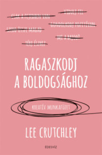 Ragaszkodj a boldogsághoz