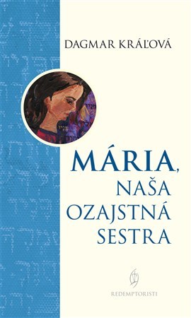 Kniha Mária, naša ozajstná sestra - Dagmar Kráľová