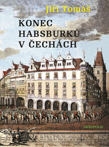 Kniha Konec Habsburků v Čechách - Tomáš Jiří