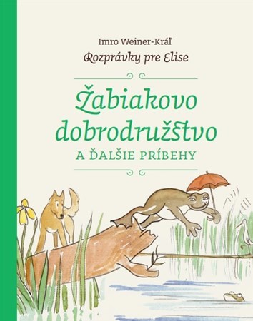 Žabiakovo dobrodružstvo a ďalšie príbehy - Imro Weiner-Kráľ