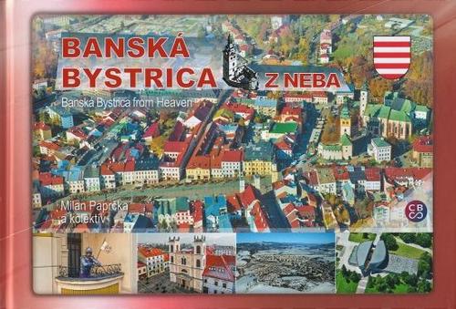 Banská Bystrica z neba - Banská Bystrica from Heaven - Milan Paprčka,Kolektív autorov